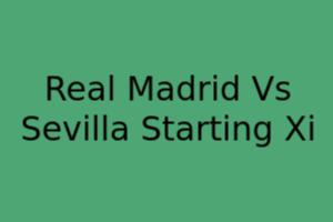 Real Madrid Vs Sevilla Starting XI