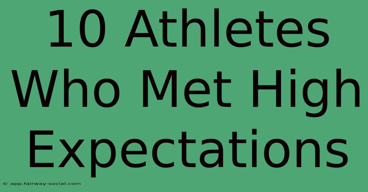 10 Athletes Who Met High Expectations