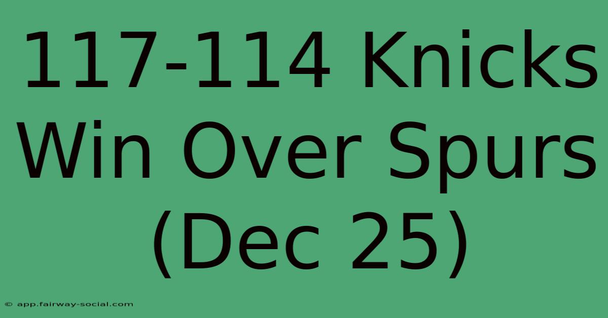 117-114 Knicks Win Over Spurs (Dec 25)