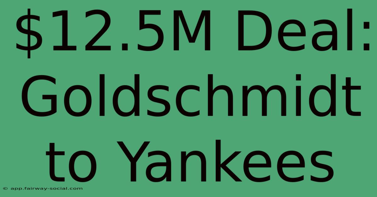 $12.5M Deal: Goldschmidt To Yankees