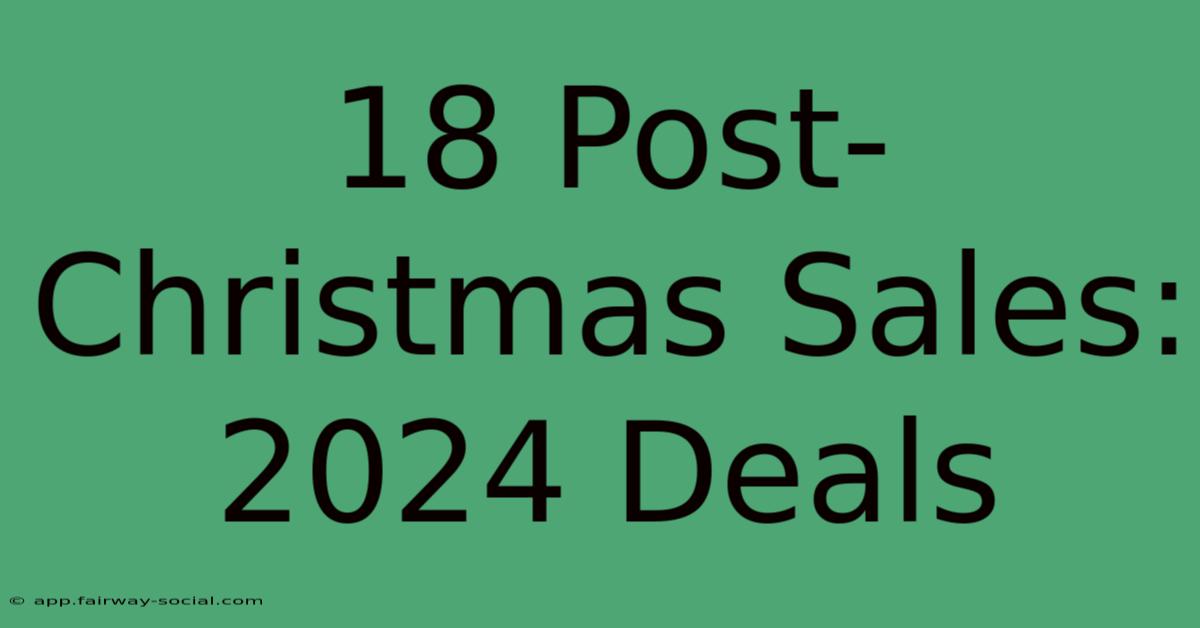 18 Post-Christmas Sales: 2024 Deals