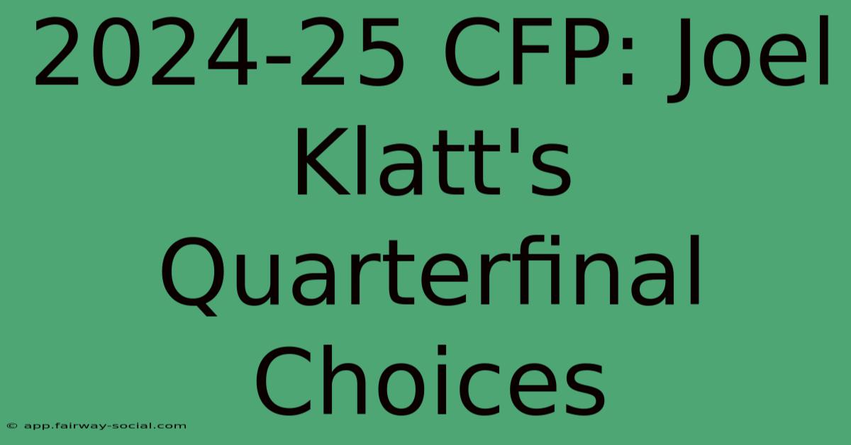 2024-25 CFP: Joel Klatt's Quarterfinal Choices