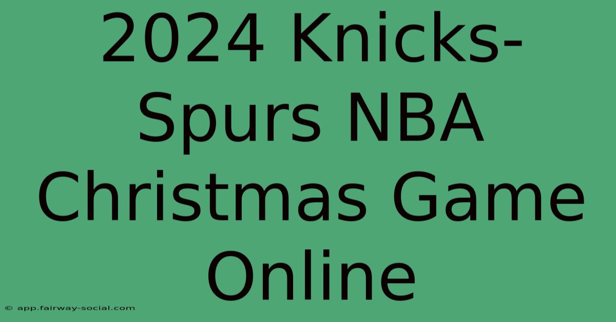 2024 Knicks-Spurs NBA Christmas Game Online