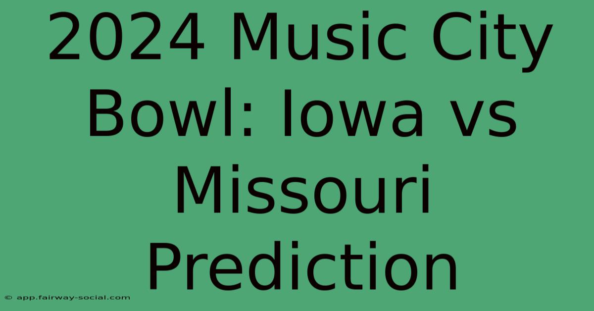 2024 Music City Bowl: Iowa Vs Missouri Prediction