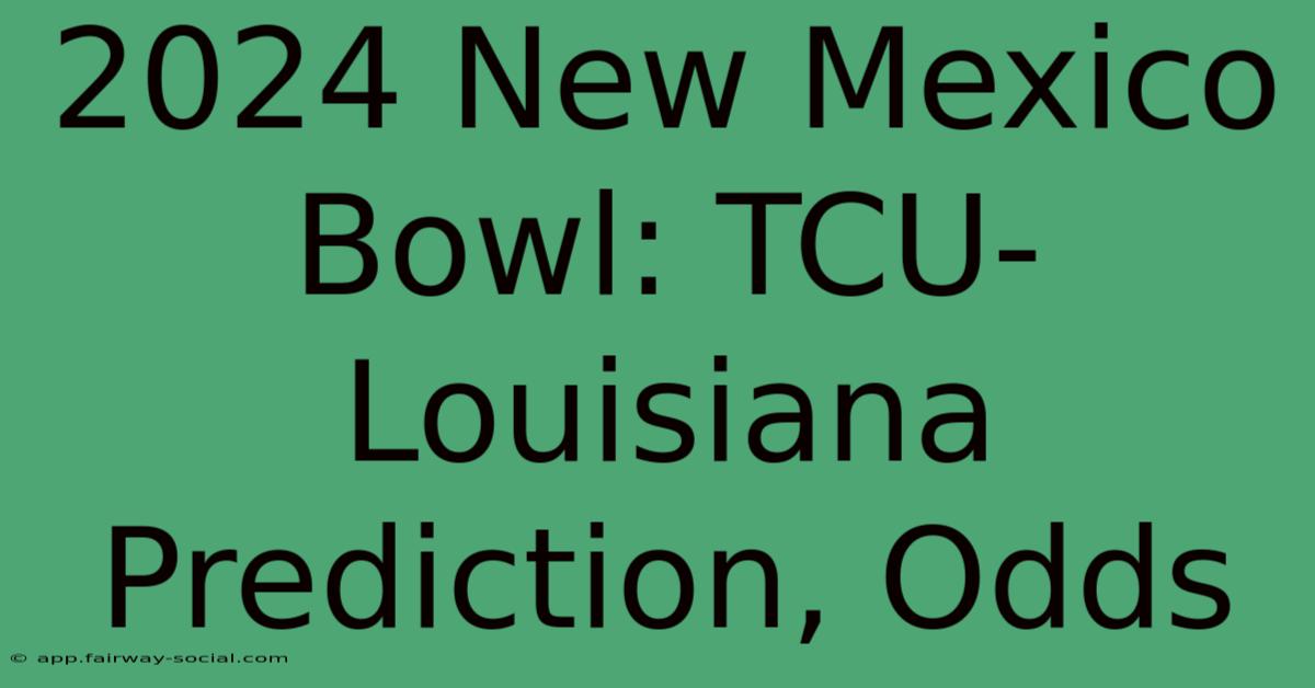 2024 New Mexico Bowl: TCU-Louisiana Prediction, Odds