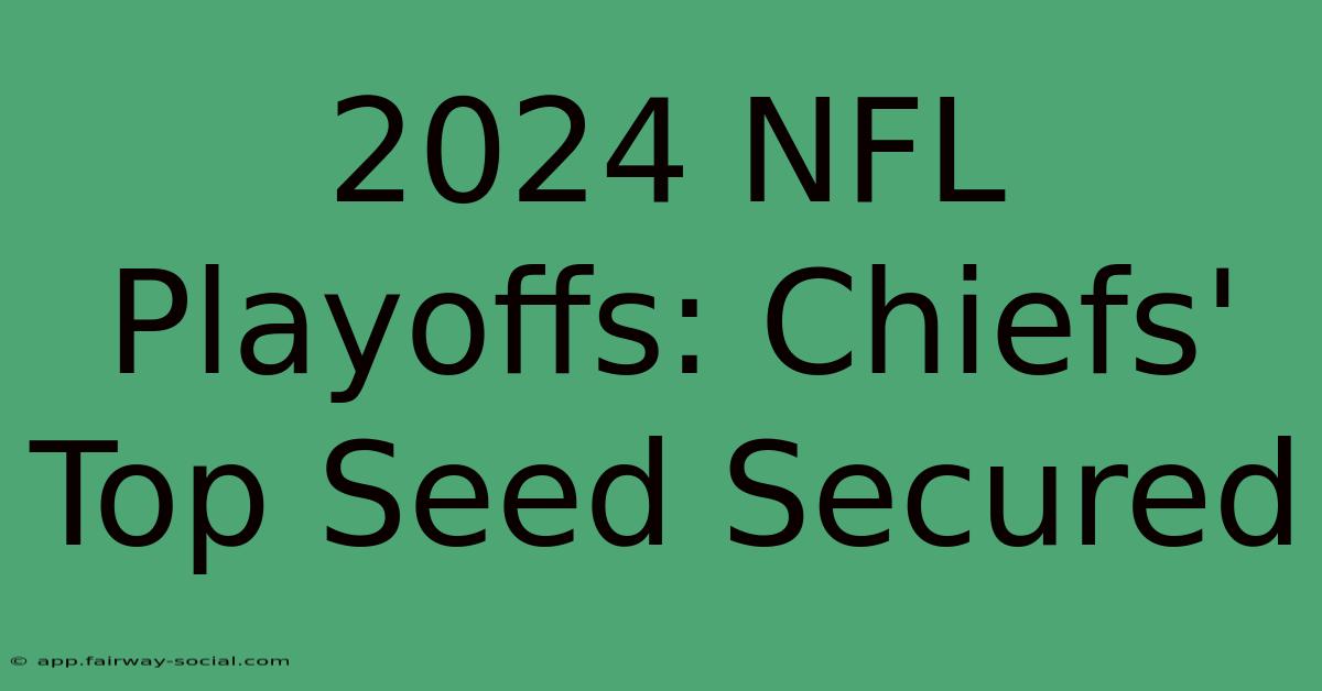 2024 NFL Playoffs: Chiefs' Top Seed Secured