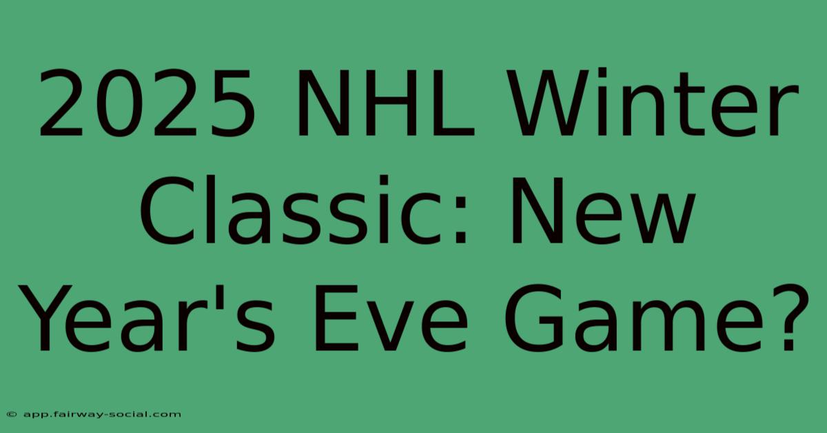 2025 NHL Winter Classic: New Year's Eve Game?