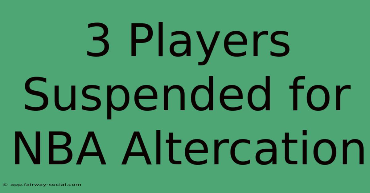 3 Players Suspended For NBA Altercation