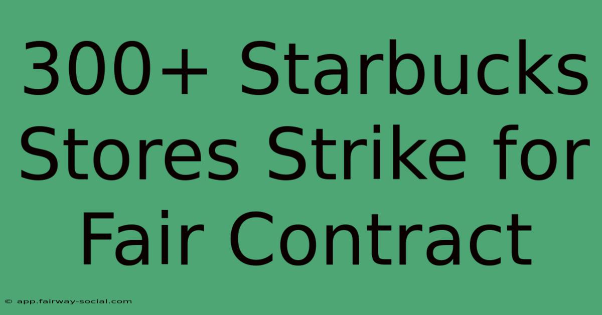 300+ Starbucks Stores Strike For Fair Contract