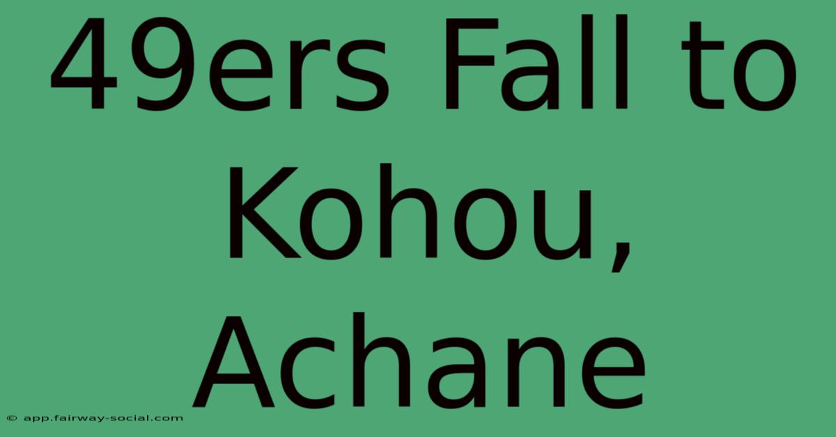 49ers Fall To Kohou, Achane