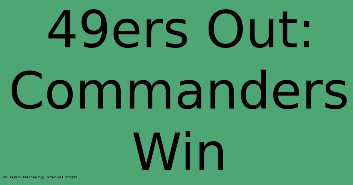 49ers Out: Commanders Win