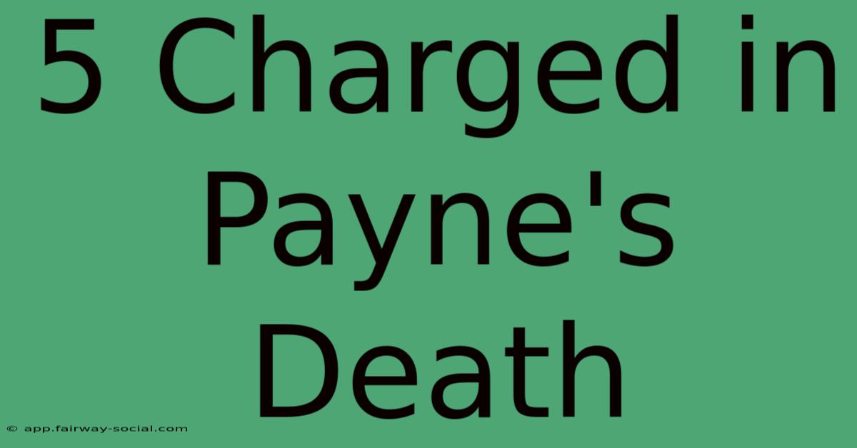 5 Charged In Payne's Death