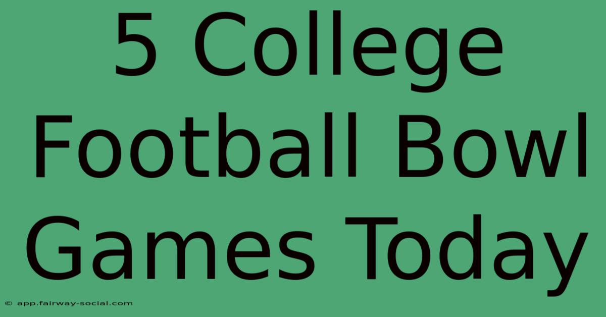 5 College Football Bowl Games Today