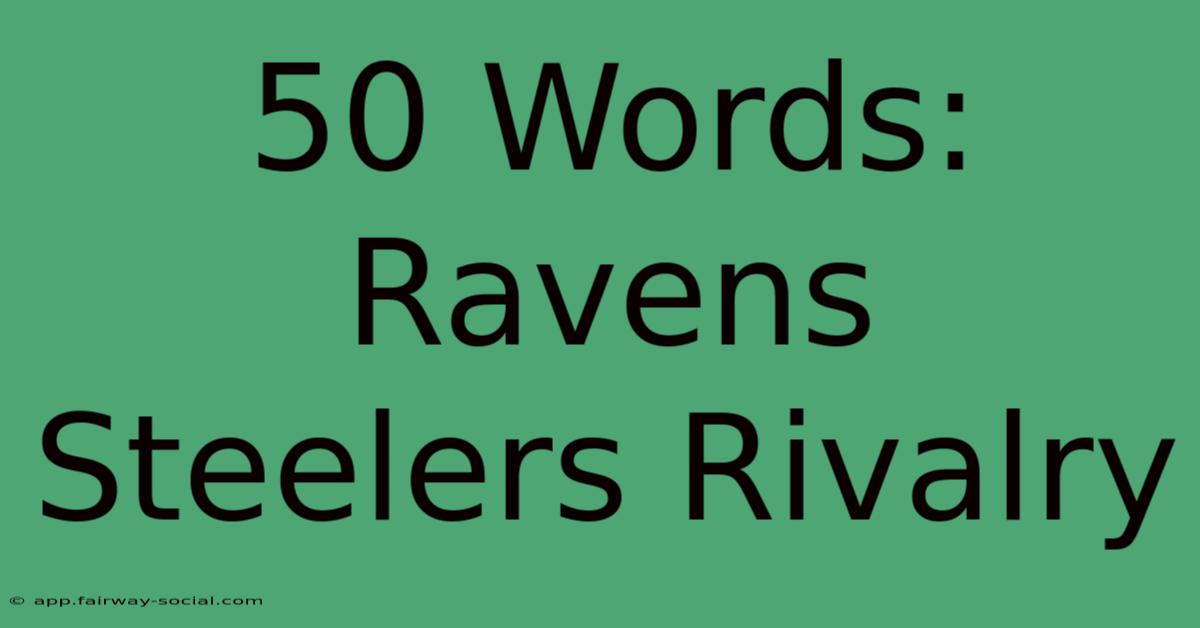 50 Words: Ravens Steelers Rivalry