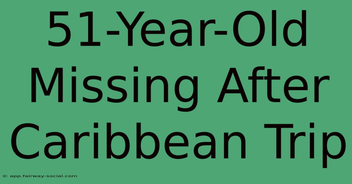 51-Year-Old Missing After Caribbean Trip