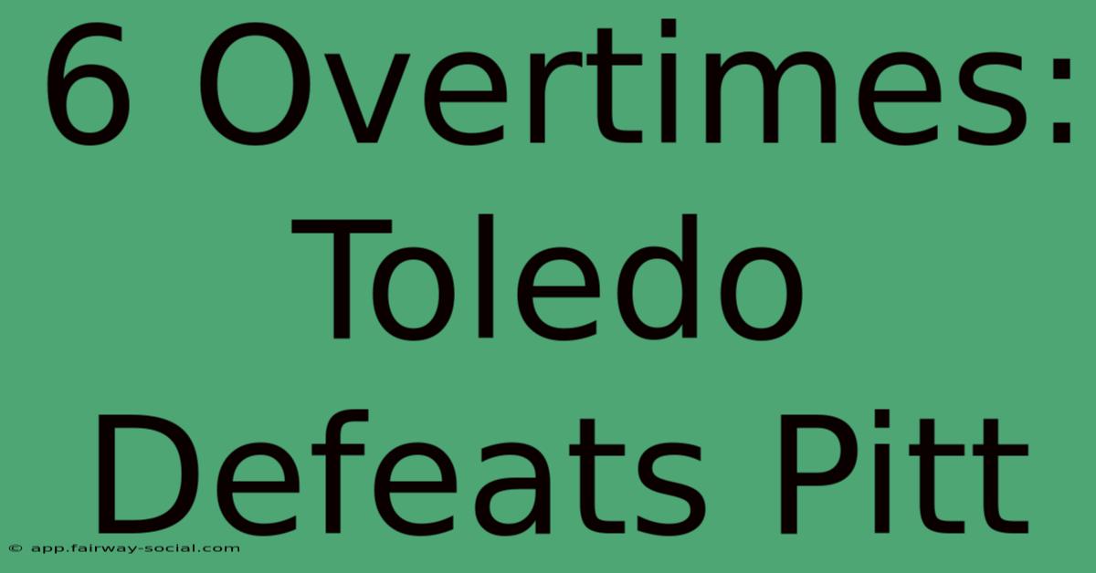 6 Overtimes: Toledo Defeats Pitt