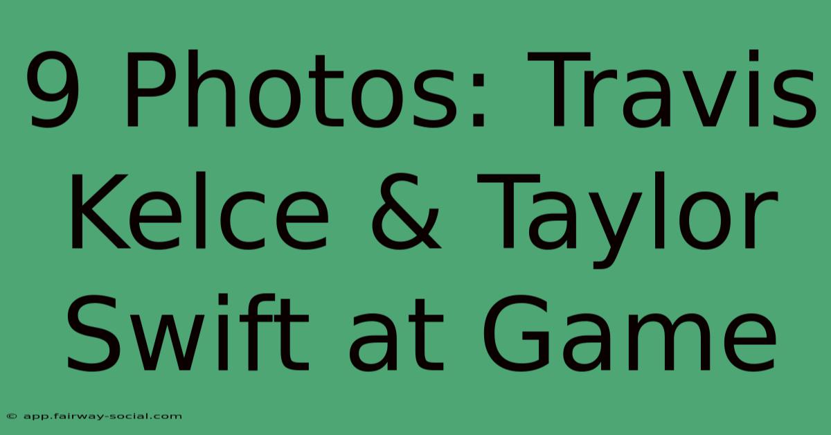 9 Photos: Travis Kelce & Taylor Swift At Game