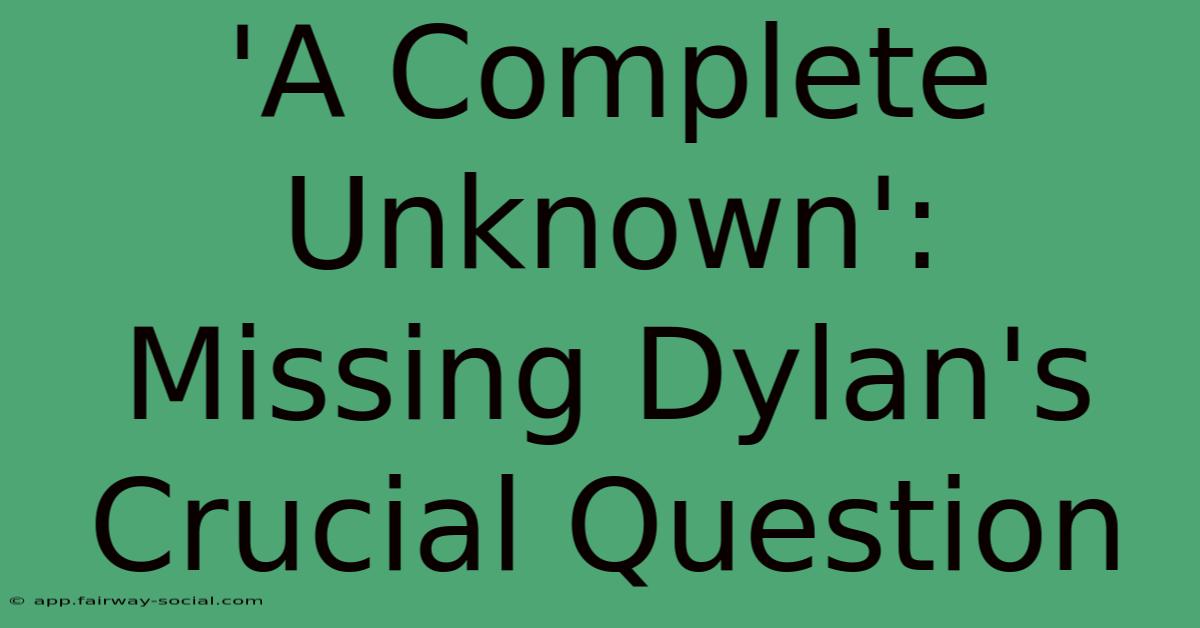 'A Complete Unknown': Missing Dylan's Crucial Question