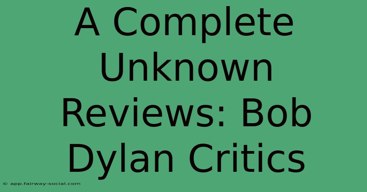 A Complete Unknown Reviews: Bob Dylan Critics