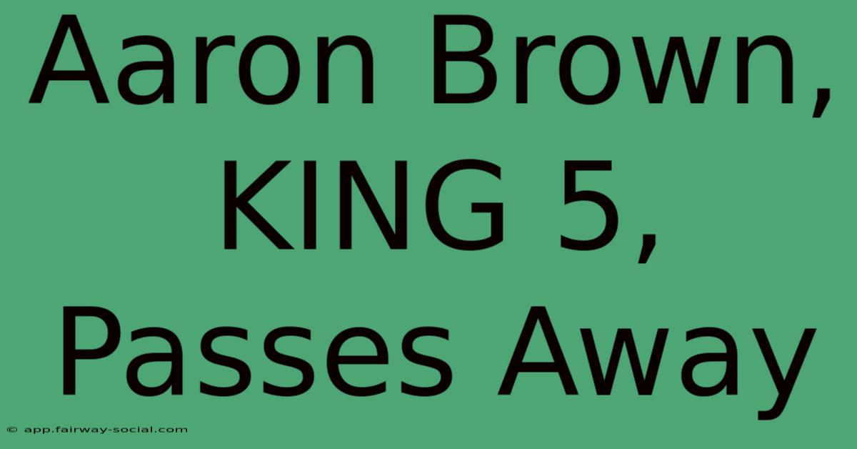 Aaron Brown, KING 5, Passes Away