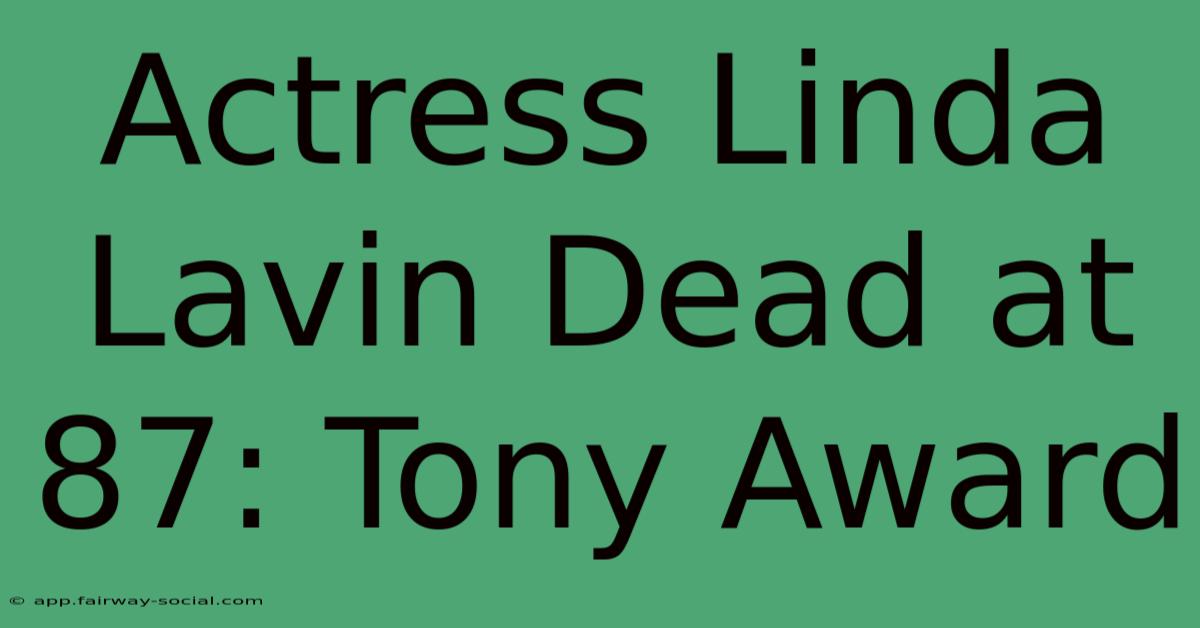 Actress Linda Lavin Dead At 87: Tony Award