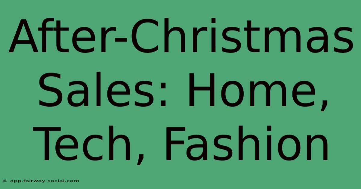 After-Christmas Sales: Home, Tech, Fashion