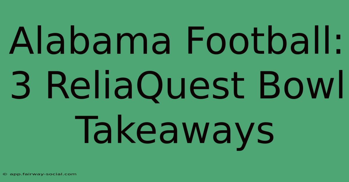 Alabama Football: 3 ReliaQuest Bowl Takeaways