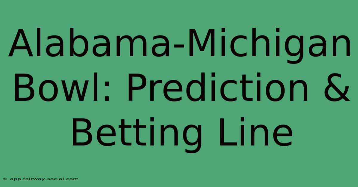 Alabama-Michigan Bowl: Prediction & Betting Line