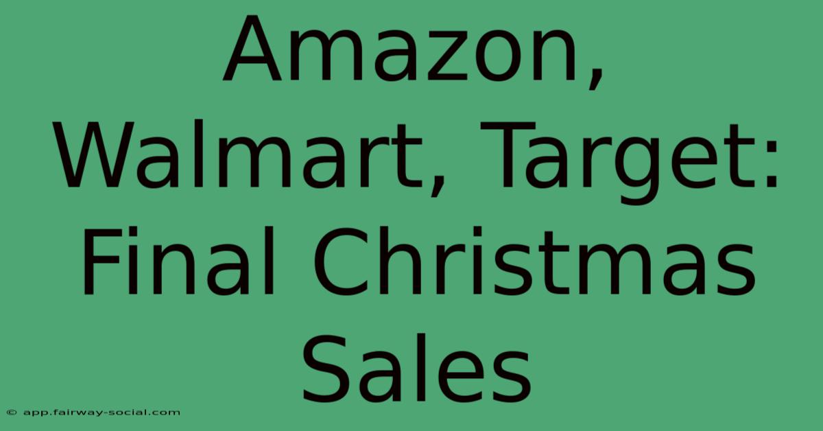 Amazon, Walmart, Target: Final Christmas Sales