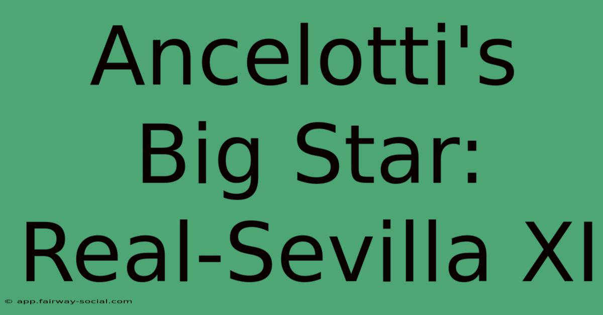 Ancelotti's Big Star: Real-Sevilla XI