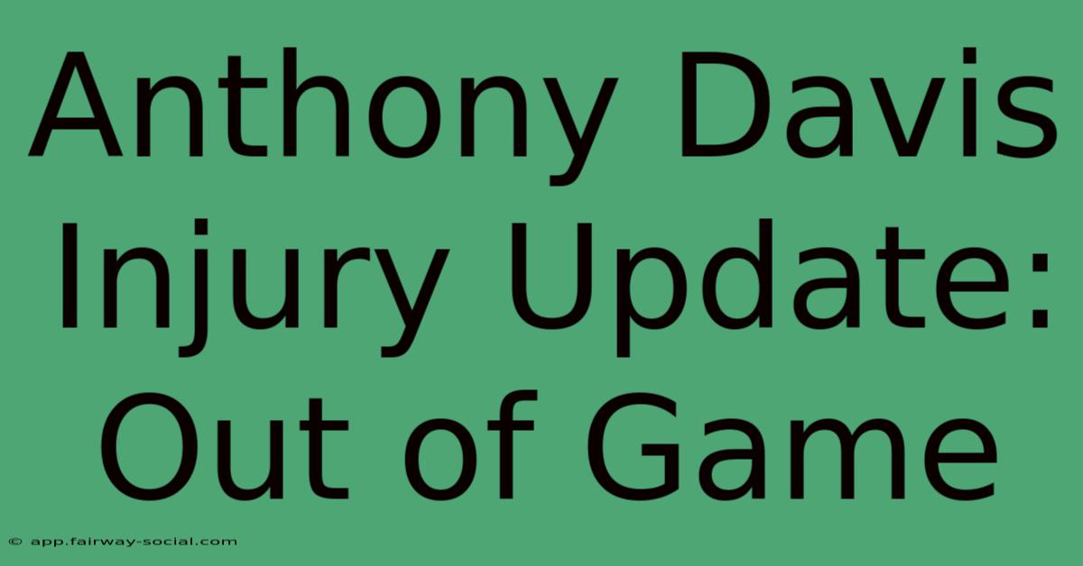 Anthony Davis Injury Update: Out Of Game