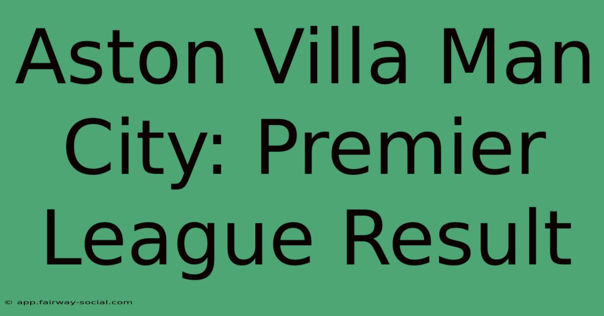 Aston Villa Man City: Premier League Result