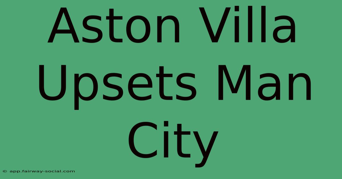 Aston Villa Upsets Man City