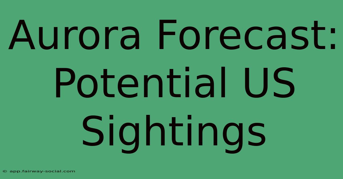 Aurora Forecast: Potential US Sightings