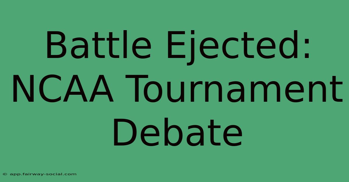 Battle Ejected: NCAA Tournament Debate