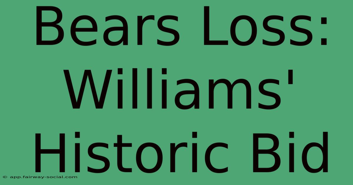 Bears Loss: Williams' Historic Bid