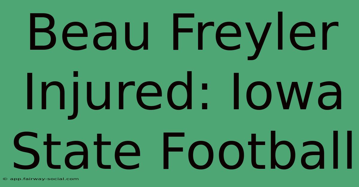 Beau Freyler Injured: Iowa State Football