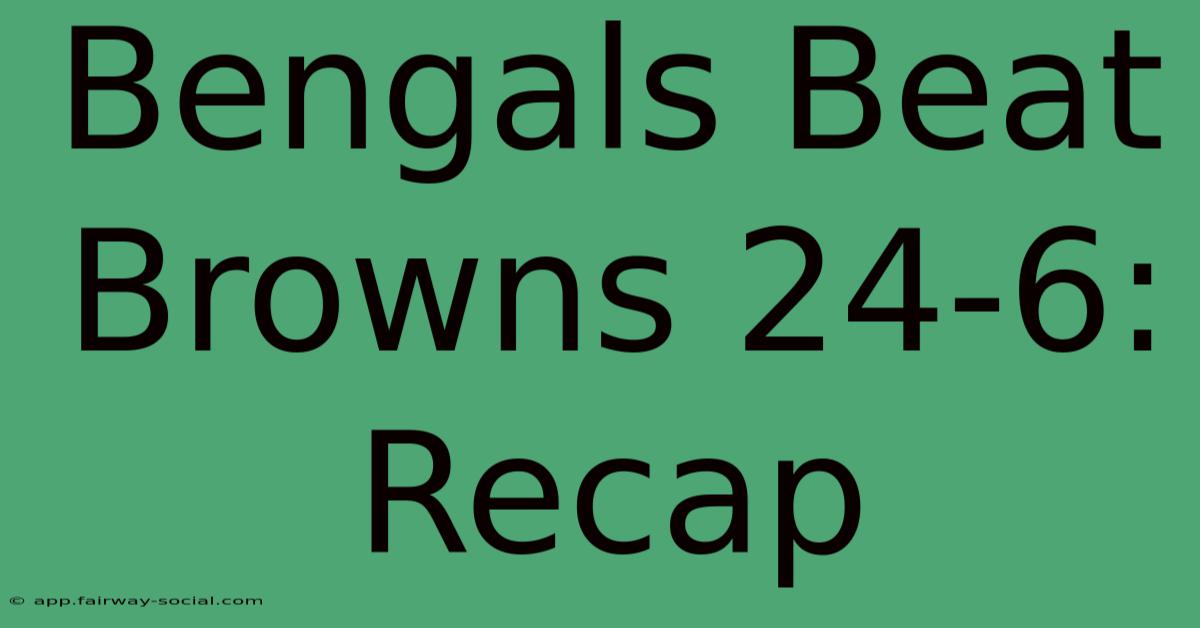 Bengals Beat Browns 24-6: Recap