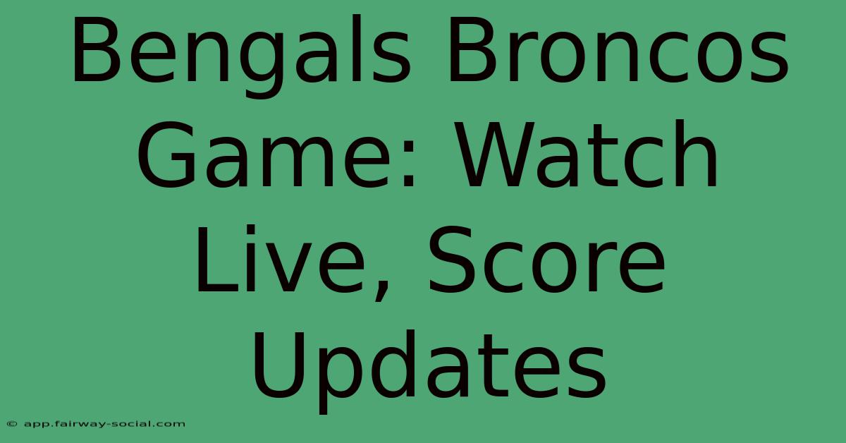 Bengals Broncos Game: Watch Live, Score Updates