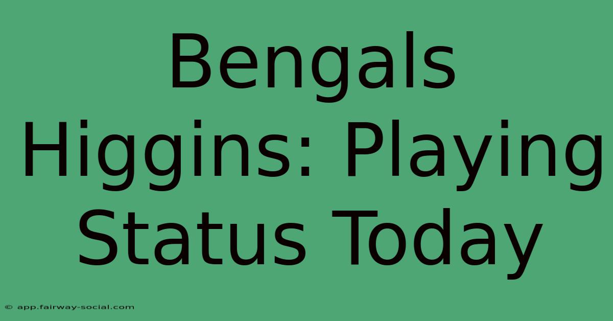 Bengals Higgins: Playing Status Today