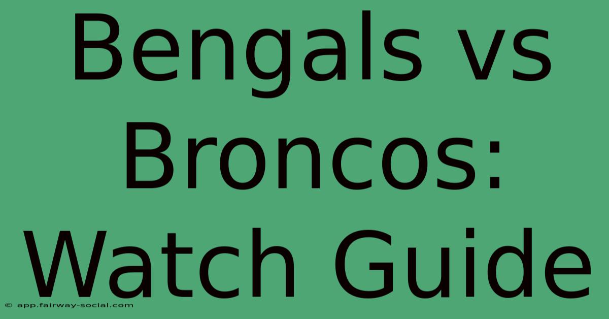 Bengals Vs Broncos: Watch Guide