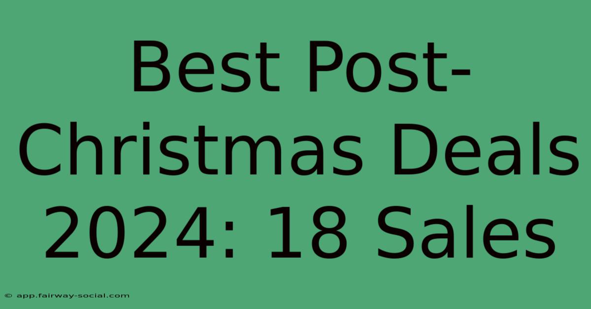 Best Post-Christmas Deals 2024: 18 Sales