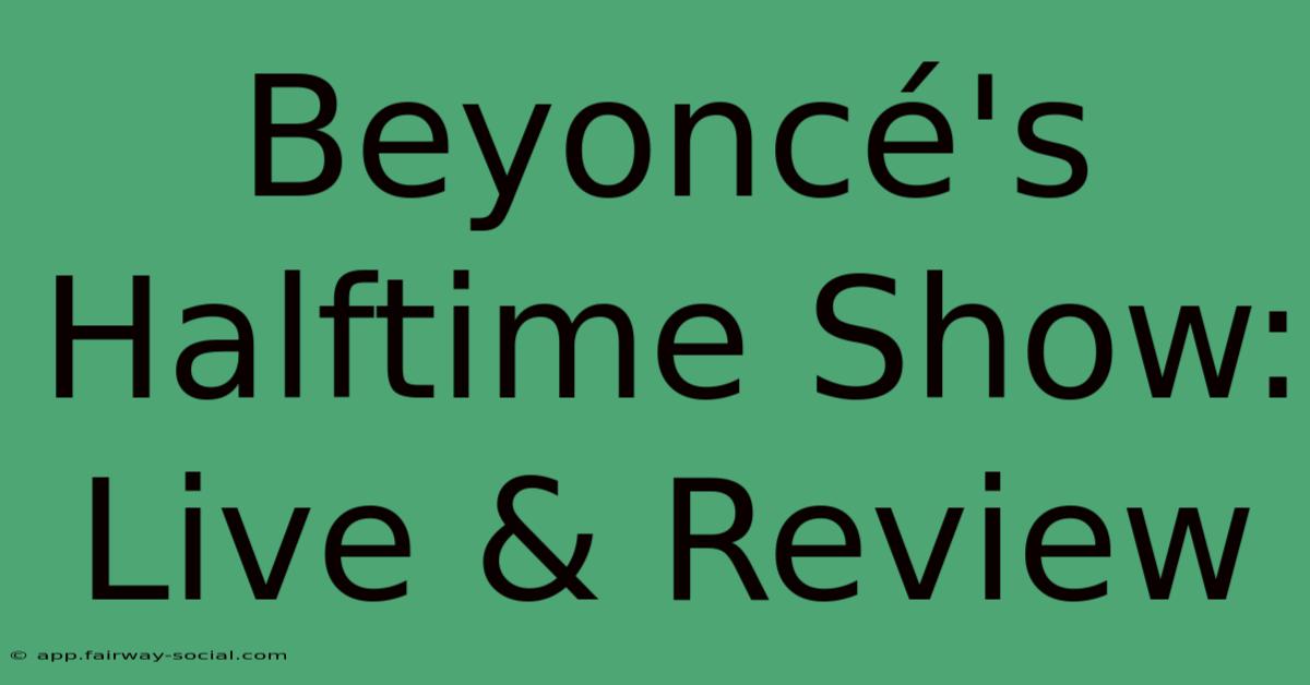 Beyoncé's Halftime Show: Live & Review