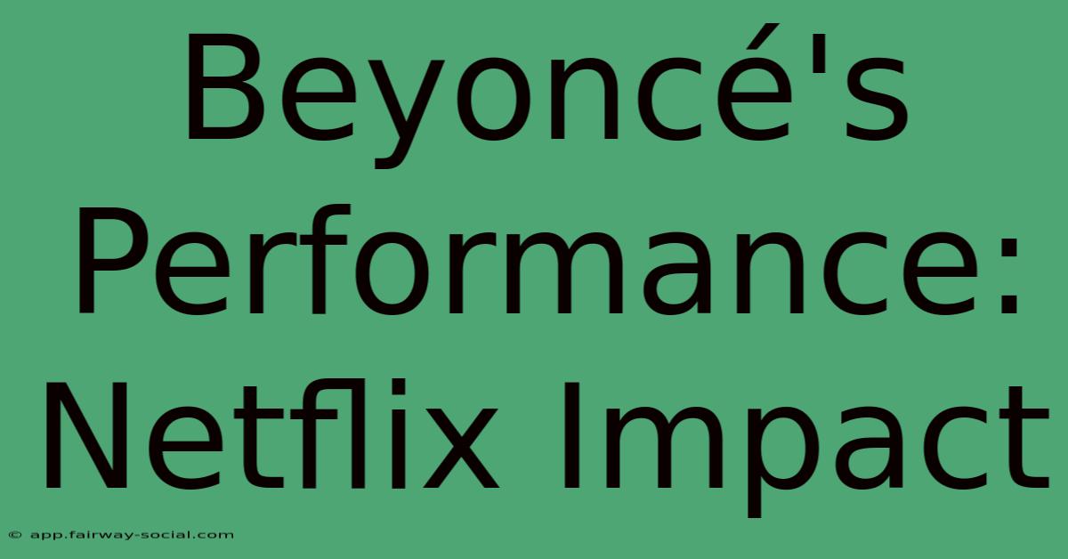 Beyoncé's Performance: Netflix Impact