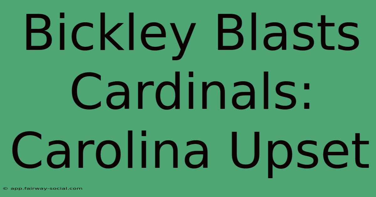 Bickley Blasts Cardinals: Carolina Upset