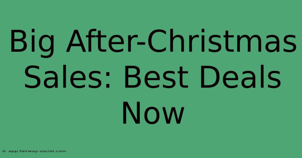 Big After-Christmas Sales: Best Deals Now