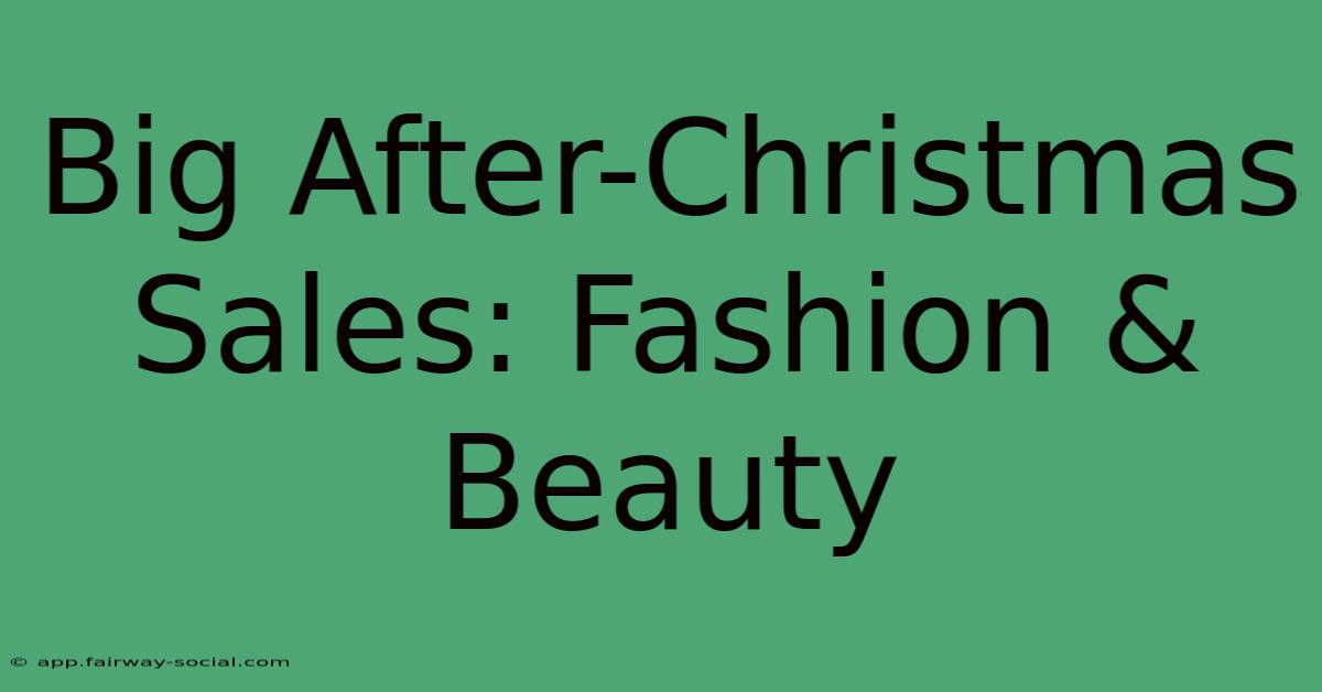 Big After-Christmas Sales: Fashion & Beauty