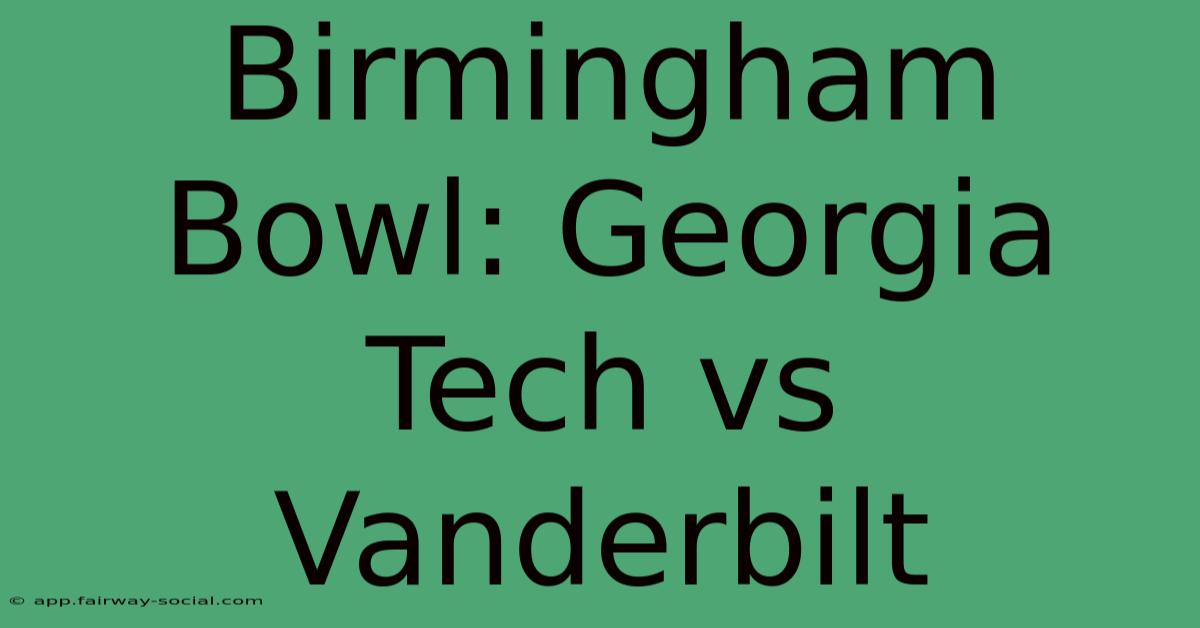 Birmingham Bowl: Georgia Tech Vs Vanderbilt