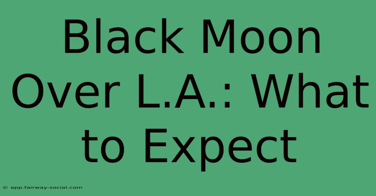 Black Moon Over L.A.: What To Expect