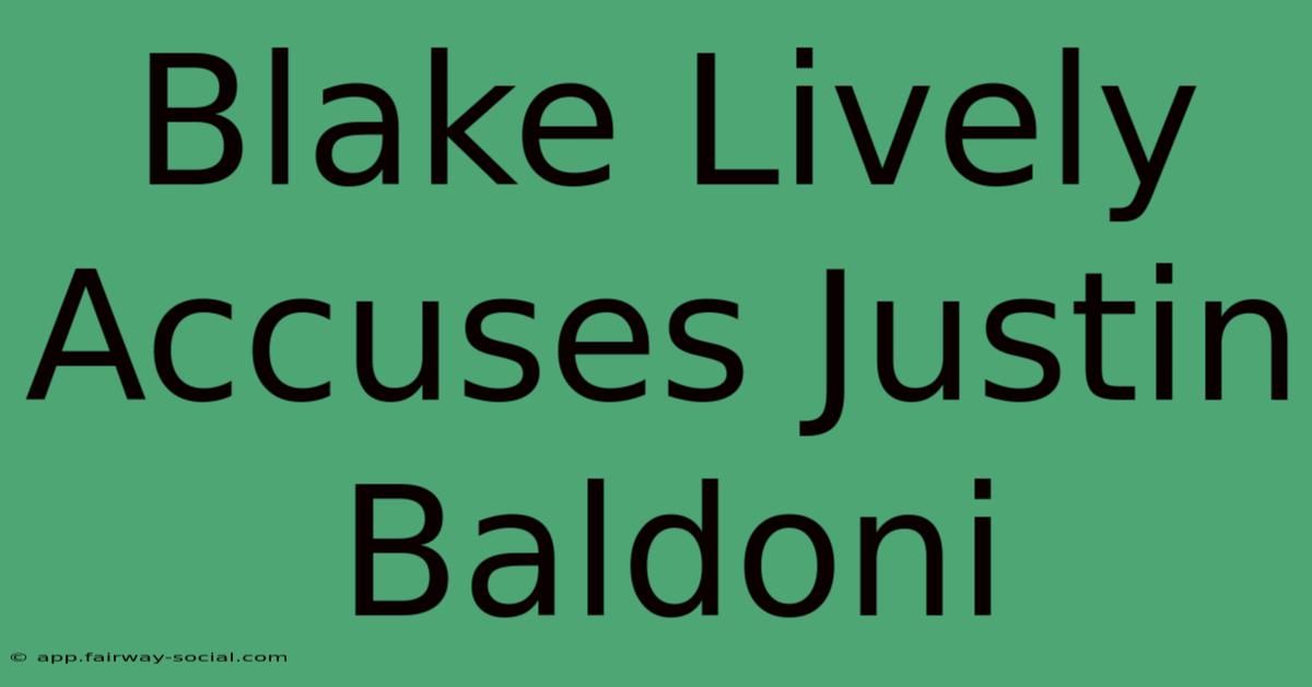 Blake Lively Accuses Justin Baldoni